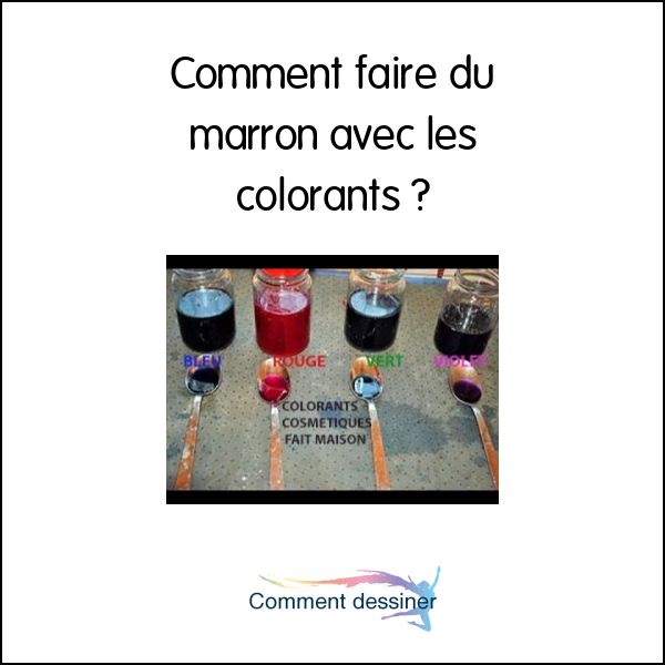 Comment faire du marron avec les colorants